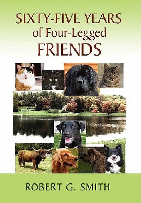 Sixty-Five Years of Four-Legged Friends by G. Smith Robert G. Smith