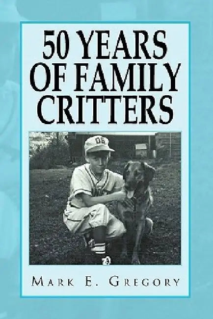 50 Years of Family Critters by Mark E. Gregory