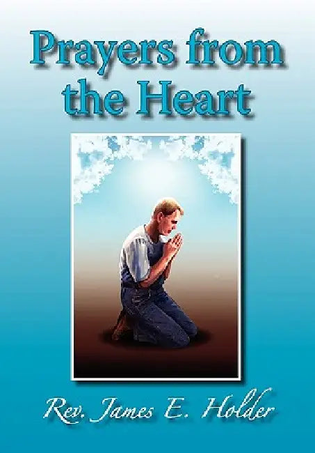 Prayers from the Heart by Rev James E. Holder