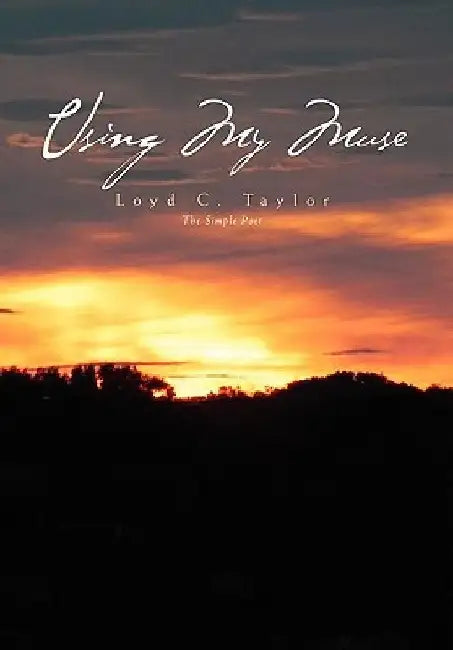 Using My Muse by Loyd C. Taylor