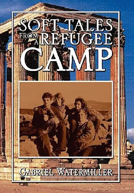 Soft Tales from a Refugee Camp by Gabriel Watermiller