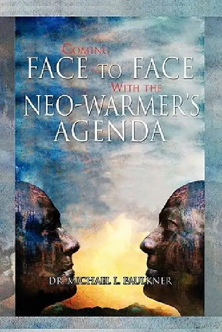 Coming Face to Face with the Neo-Warmer's Agenda by Michael L. Faulkner