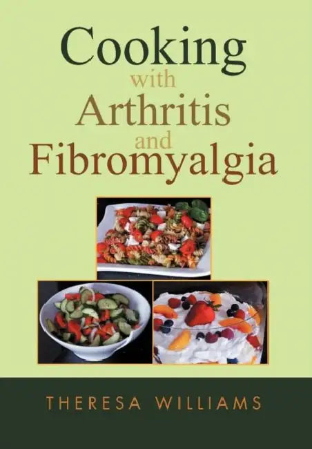 Cooking with Arthritis and Fibromyalgia by Theresa Williams