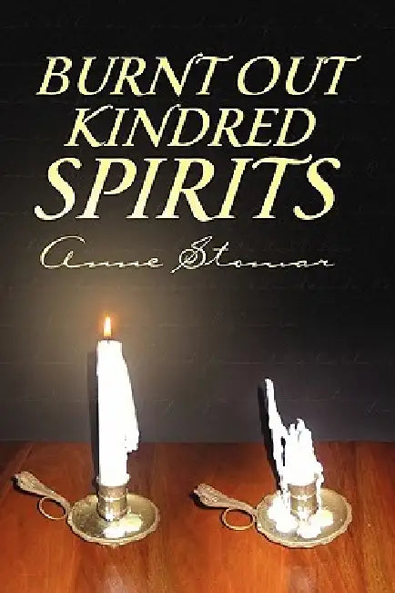 Burnt Out Kindred Spirits by Anne Stomar