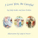 I Love You, Be Careful by Judy Snider, Joan Dickow, Cady B. Driver