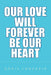 Our Love Will Forever Be Our Heart by Doris Langevin