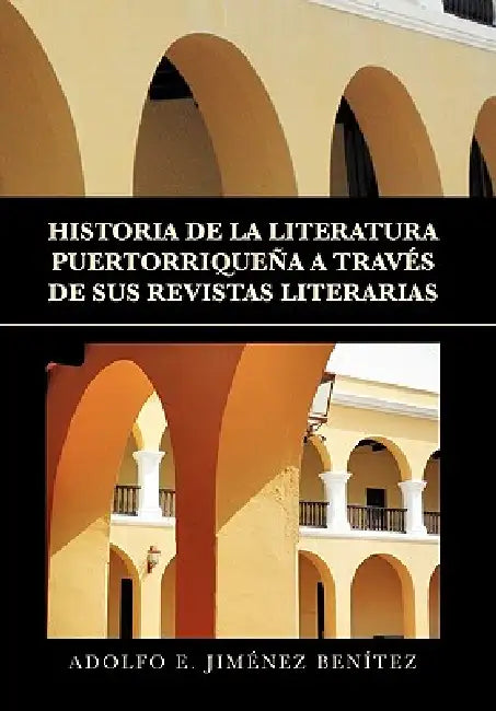 Historia de la Literatura Puertorriqueña a Través de Sus Revistas Literarias by Adolfo E. Jiménez Benítez