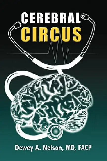 Cerebral Circus by Dewey A. M. D. F. a. C. P. Nelson