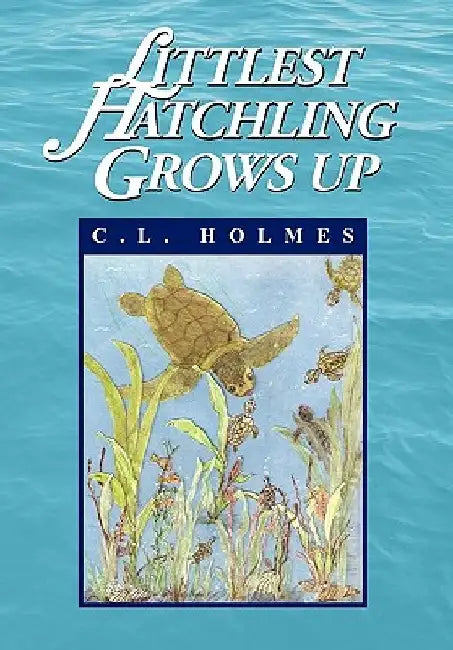 Littlest Hatchling Grows Up by C. L. Holmes