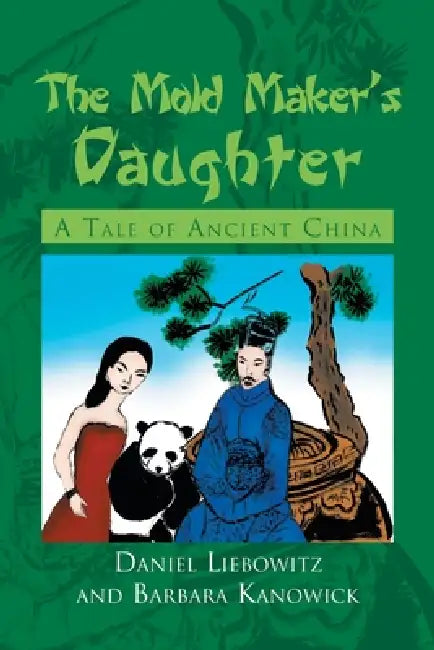 The Mold Maker's Daughter: A Tale of Ancient China by Barbara Kanowick, Daniel Liebowitz