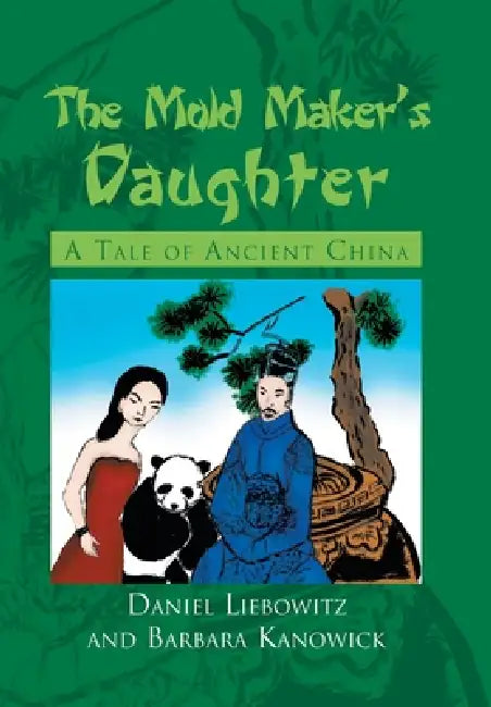 The Mold Maker's Daughter: A Tale of Ancient China by Barbara Kanowick, Daniel Liebowitz