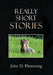 Really Short Stories by John D. Flemming