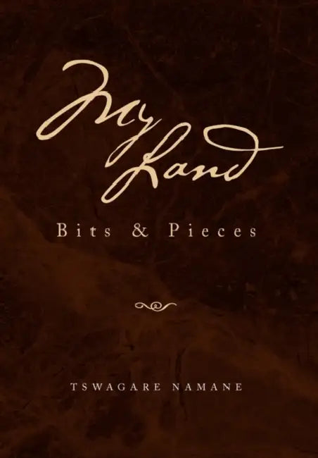 My Land: Bits & Pieces by Tswagare Namane