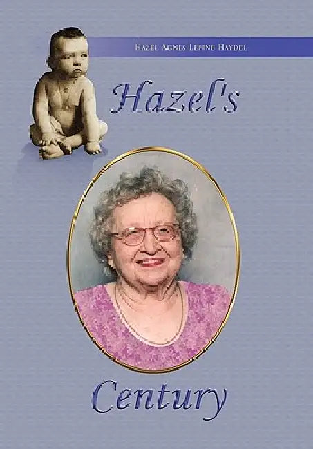 Hazel's Century by Hazel Agnes Lepine Haydel