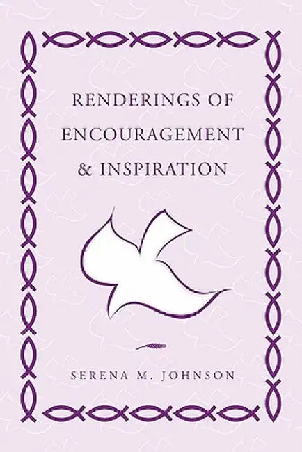 Renderings of Encouragement & Inspiration by Serena M. Johnson