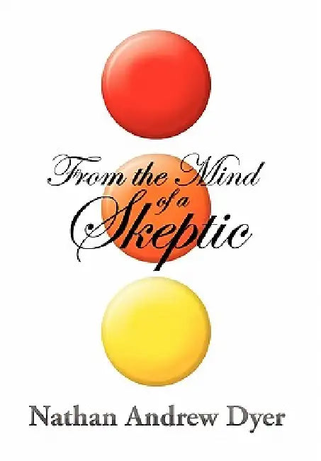 From the Mind of a Skeptic by Nathan Andrew Dyer