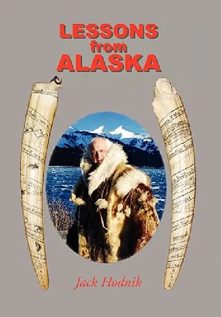 Lessons from Alaska by Jack Hodnik