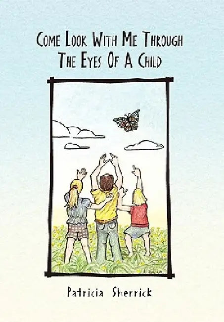 Come Look With Me Through The Eyes Of A Child by Patricia Sherrick