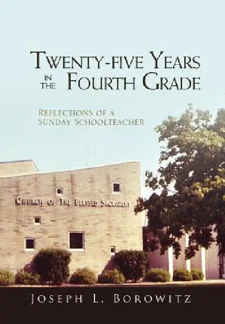 Twenty-Five Years in the Fourth Grade by Joseph L. Borowitz