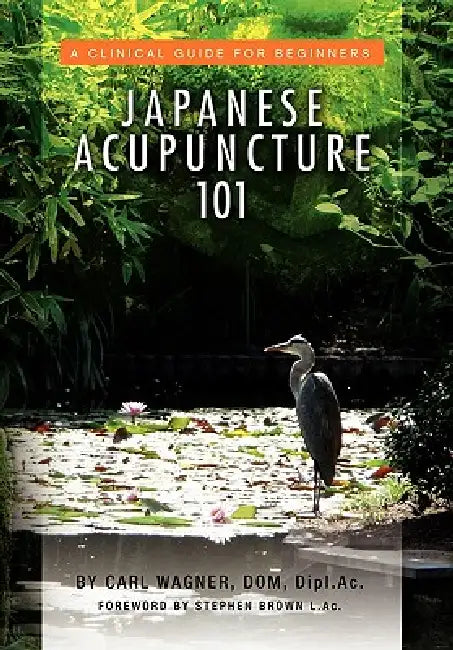 Japanese Acupuncture 101 by Carl Dom Dipl Ac Wagner