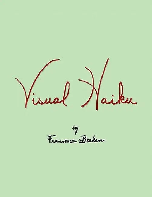 Visual Haiku by Francesca Beahan