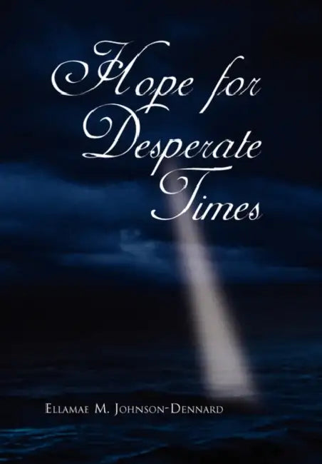 Hope for Desperate Times by Ellamae M. Johnson-Dennard