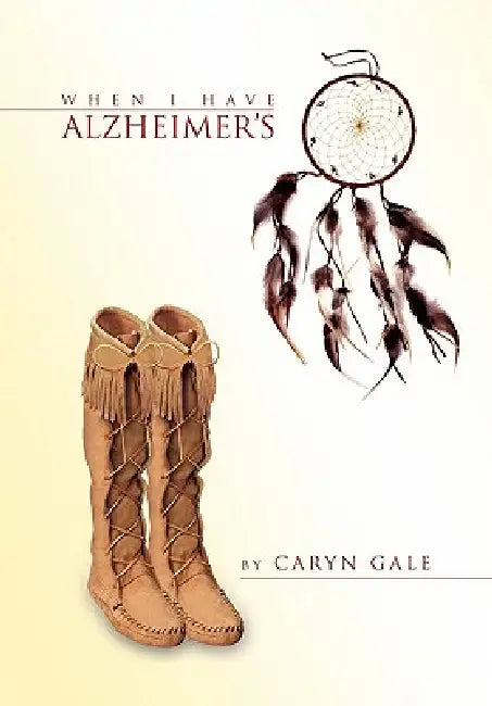 When I Have Alzheimer's by Caryn Gale