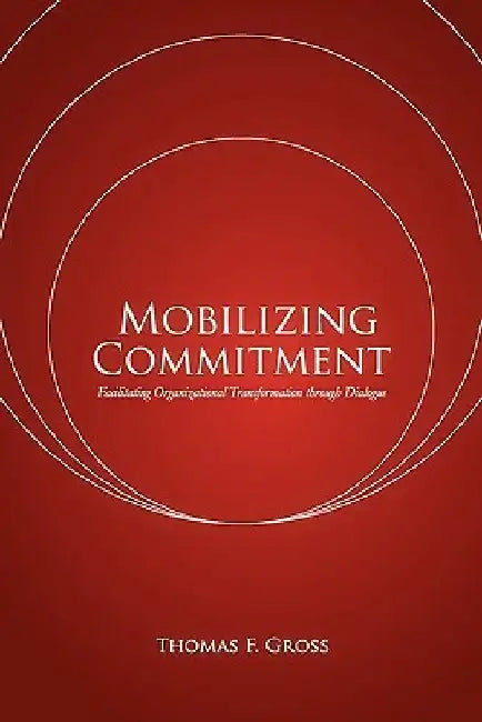 Mobilizing Commitment by Thomas F. Gross
