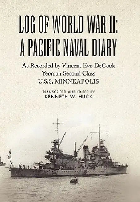 Log of World War II: A Pacific Naval Diary by Kenneth W. Huck, Vincent Evo Decook