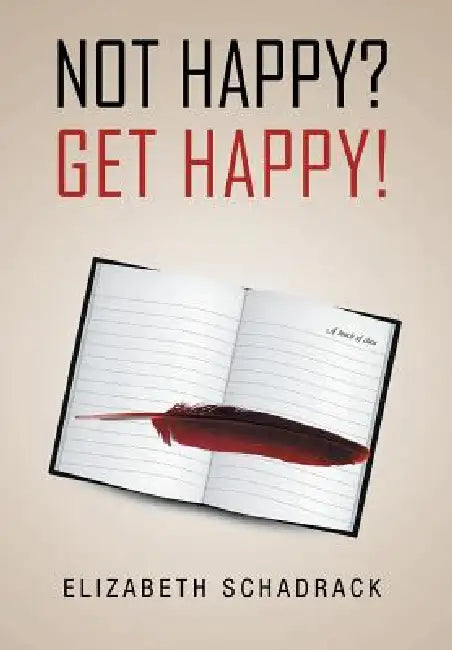 Not Happy? Get Happy! by Elizabeth Schadrack