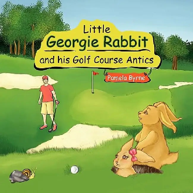 Little Georgie Rabbit and his Golf Course Antics by Pamela Byrne