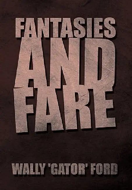 Fantasies and Fare by Wally 'Gator' Ford