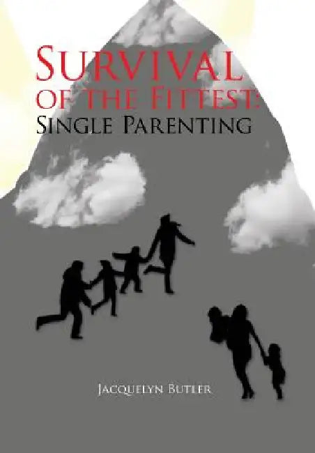 Survival of the Fittest: Single Parenting: Single Parenting by Jacquelyn Butler