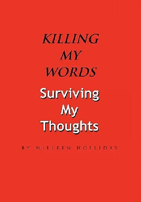 Killing My Words, Surviving My Thoughts by Milleen Holliday