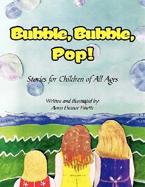 Bubble, Bubble, Pop! by Anna Eleanor Pinette