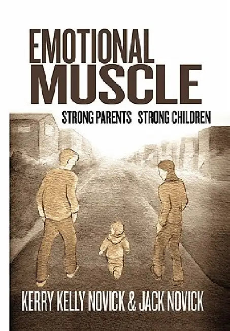Emotional Muscle by Kerry Kelly Novick &. Jack Novick