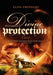 Divine Protection: For He Will Give His Angles Special Charge Over You to Protect You by Elna Prinsloo