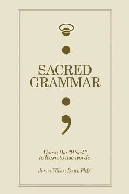Sacred Grammar by James Wilson Beaty