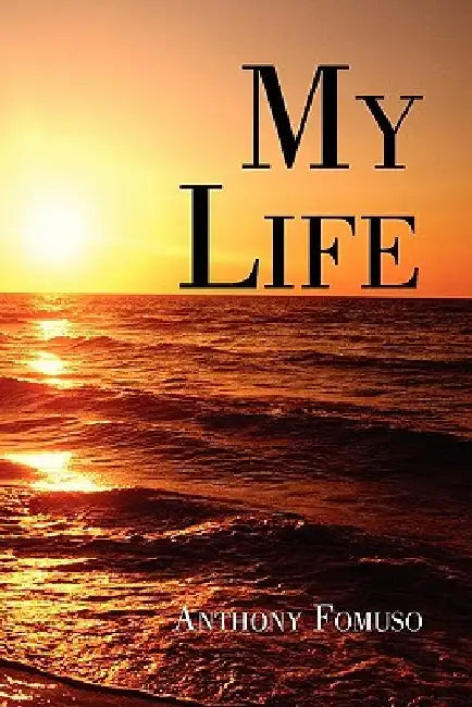 My Life by Anthony Fomuso