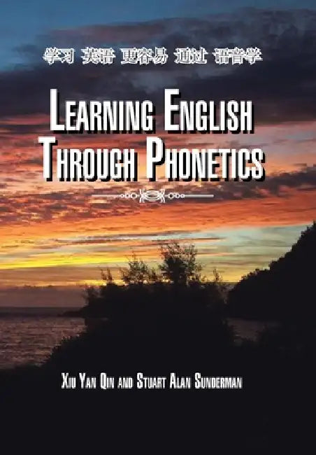 Learning English Through Phonetics by Xiu Yan Qin, Stuart Alan Sunderman