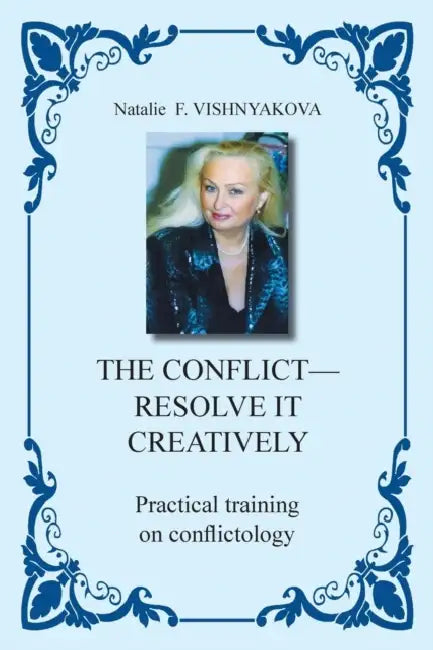 The Conflict - Resolve It Creatively: Practical Training in Conflictology by Natalie F. Vishnyakova