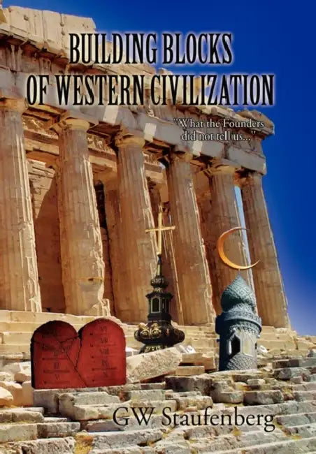 Building Blocks of Western Civilization by Gw Staufenberg