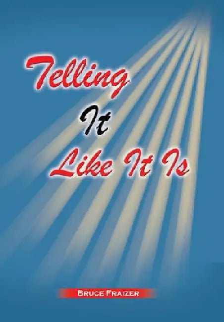 Telling It Like It Is by Bruce Fraizer