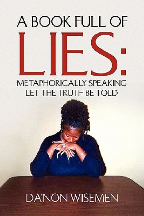 A Book Full of Lies: Metaphorically Speaking Let the Truth Be Told by Da'non Wisemen