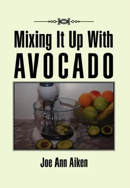 Mixing It Up With Avocado by Joe Ann -Aiken