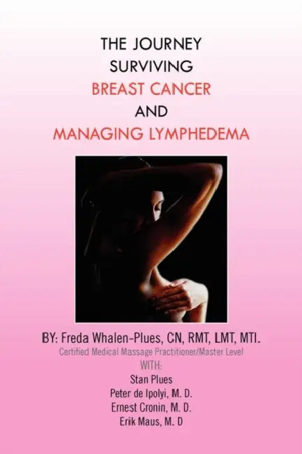 The Journey Surviving Breast Cancer and Managing Lymphedema by Freda Whalen-Plues Cn Rmt Lmt Mti, Stan Plues, Peter de Ipolyi