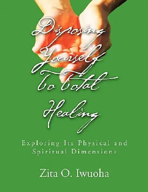 Disposing Yourself To Total Healing by Zita O. Iwuoha