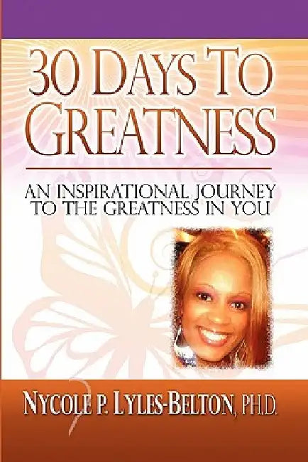 30 Days to Greatness by Nycole P. Ph. D. Lyles-Belton