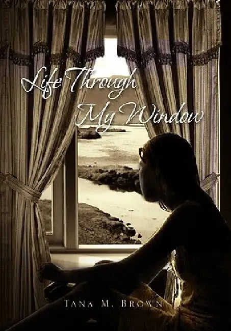 Life Through My Window by Tana M. Brown