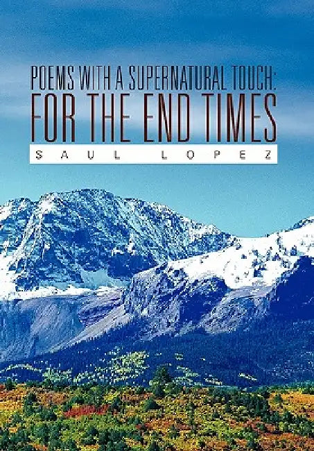 Poems with a Supernatural Touch: For the End Times by Saul Lopez
